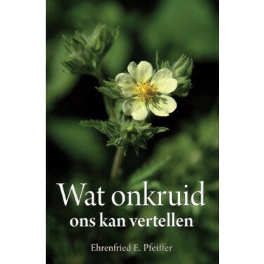 Wat onkruid ons kan vertellen, Ehrenfried E. Pfeiffer